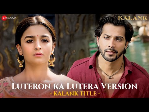 Arijit Singh - Luteron Ka Lutera Version | Alia Bhatt & Varun Dhawan | Pritam | Kalank | Lyrical