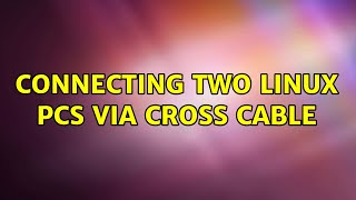 connecting two linux pcs via cross cable (3 Solutions!!)