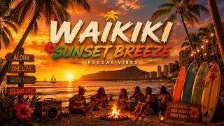 WAIKIKI SUNSET BREEZE 🌴 Hawaiian Reggae Vibes | Beach Bonfire Music, Island Grooves &amp; Aloha Nights