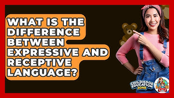 What Is The Difference Between Expressive And Receptive Language? - Childhood Education Zone