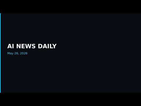 AI News Daily - 2026-05-26T10-00-34