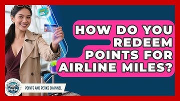 How Do You Redeem Points for Airline Miles? | Points and Perks Channel News