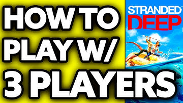 How To Play Stranded Deep with 3 Players? (2025)