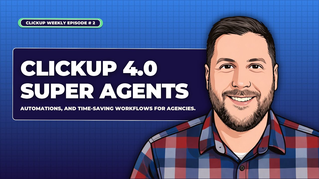 ClickUp 4.0 Super Agents, Automations & Time‑Saving Workflows for Agencies