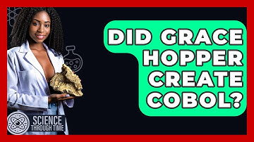 Did Grace Hopper Create COBOL? - Science Through Time