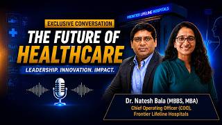 Dr. Natesh Bala | COO, Frontier Lifeline Hospitals | The Future of AI in Healthcare