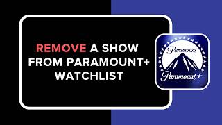 How to Remove a Show from Paramount Plus Watchlist