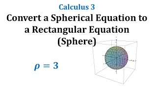 Convert a Spherical Equation to a Rectangular Equations (Sphere)