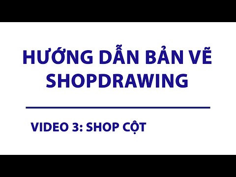 Video HƯỚNG DẪN BẢN VẼ SHOPDRAWING - VIDEO 3 - SHOP CỘT - youtube