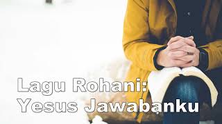 Lagu Rohani Kristen  Yesus Jawabanku