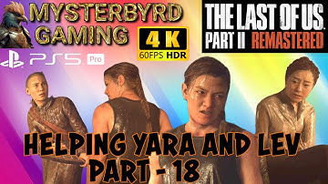 THE LAST OF US 2 REMASTERED - HELPING YARA AND LEV (Part 18) | PS5 PRO [4K 60FPS HDR]