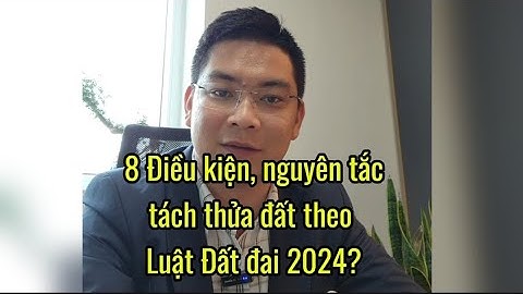 8 điều kiện, nguyên tắc tách thửa đất theo Luật đất đai 2024 mới nhất