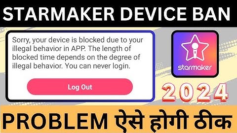 StarMaker || How To Solved Starmaker parmanent Device And Acount Ban Full Details 2024 || sm Id ban