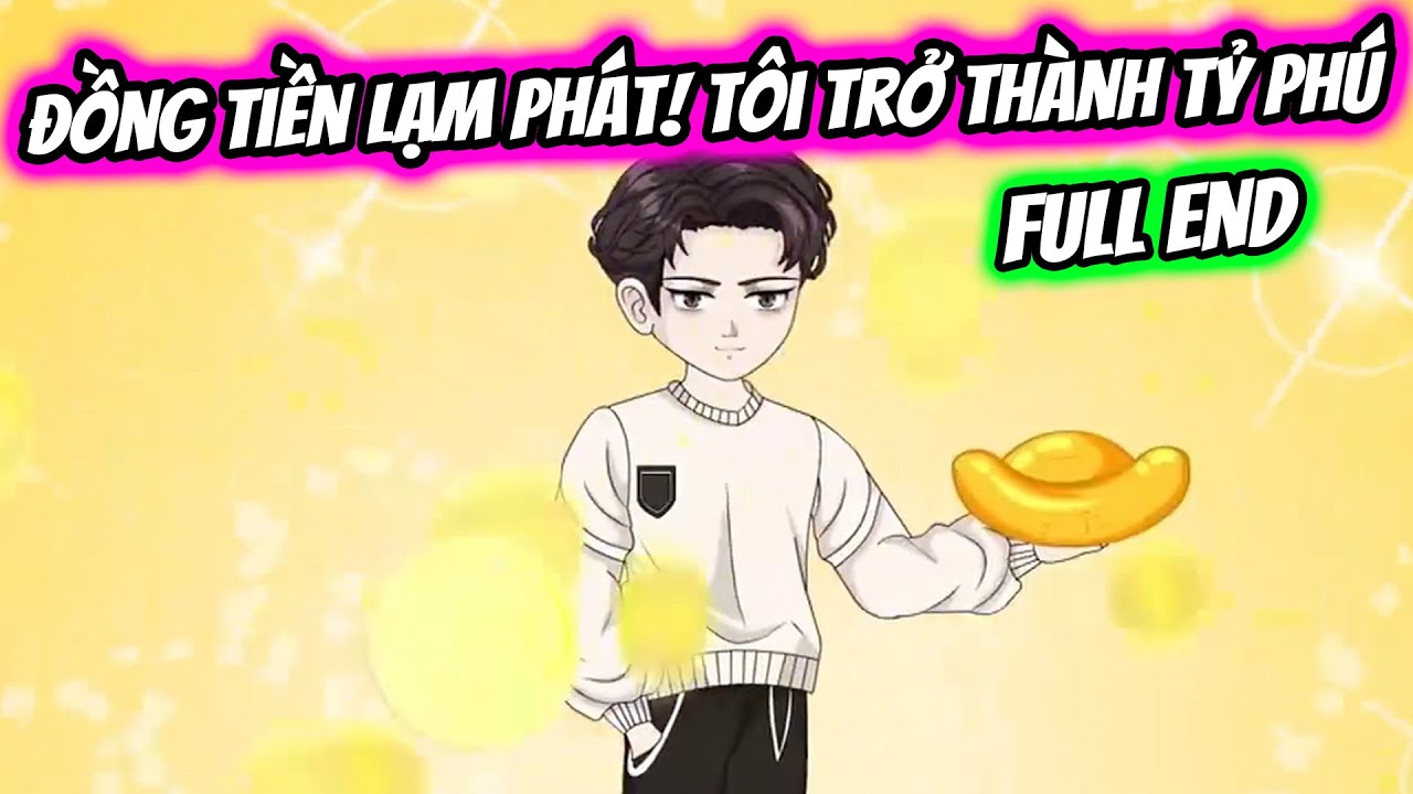 (Full End) Đồng Tiền Lạm Phát! Tôi Trở Thành Siêu Tỷ Phú | Thiết Review