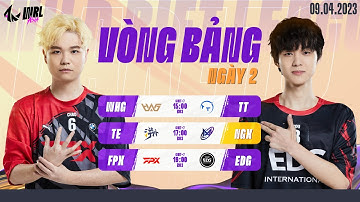 WHG vs TT | TE vs NGX | FPX vs EDG - VÒNG BẢNG NGÀY 2 WRL ASIA 2023 (BO3)