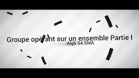 Groupe opérant sur un ensemble Partie I