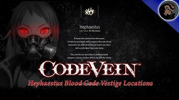 Code Vein Hephaestus Blood Code Vestige Locations