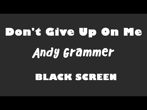 Andy Grammer - Don't Give Up On Me 10 Hour Black Screen Version