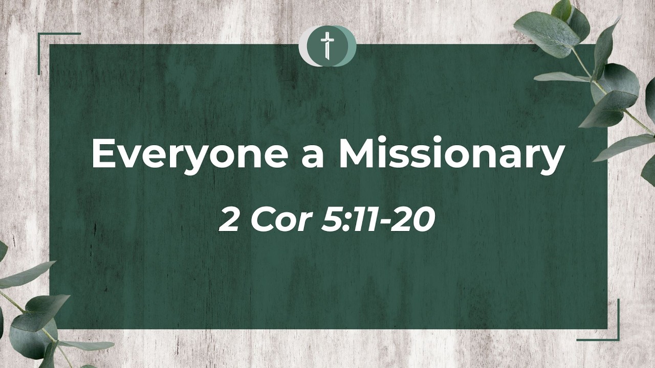 Everyone a Missionary: 2 Corinthians 5:11-20