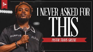 I NEVER ASKED FOR THIS | Pastor Travis Greene | Forward City Church