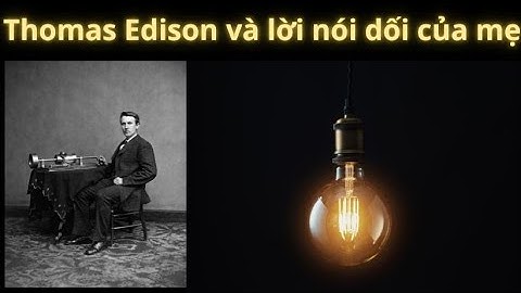 THOMAS EDISON VÀ LỜI NÓI DỐI CỦA MẸ