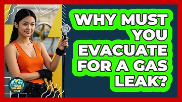 Why Must You Evacuate For A Gas Leak? - Your Utilities Hub