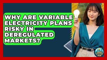 Why Are Variable Electricity Plans Risky In Deregulated Markets? - Your Utilities Hub