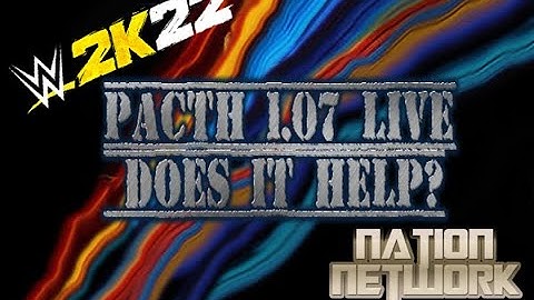 WWE2K22: Patch 1.07 - How does it help?