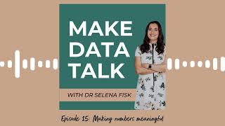 Episode 15: Make Data Talk: Humanizing Data & Making Numbers Meaningful with Dr. Selena Fisk