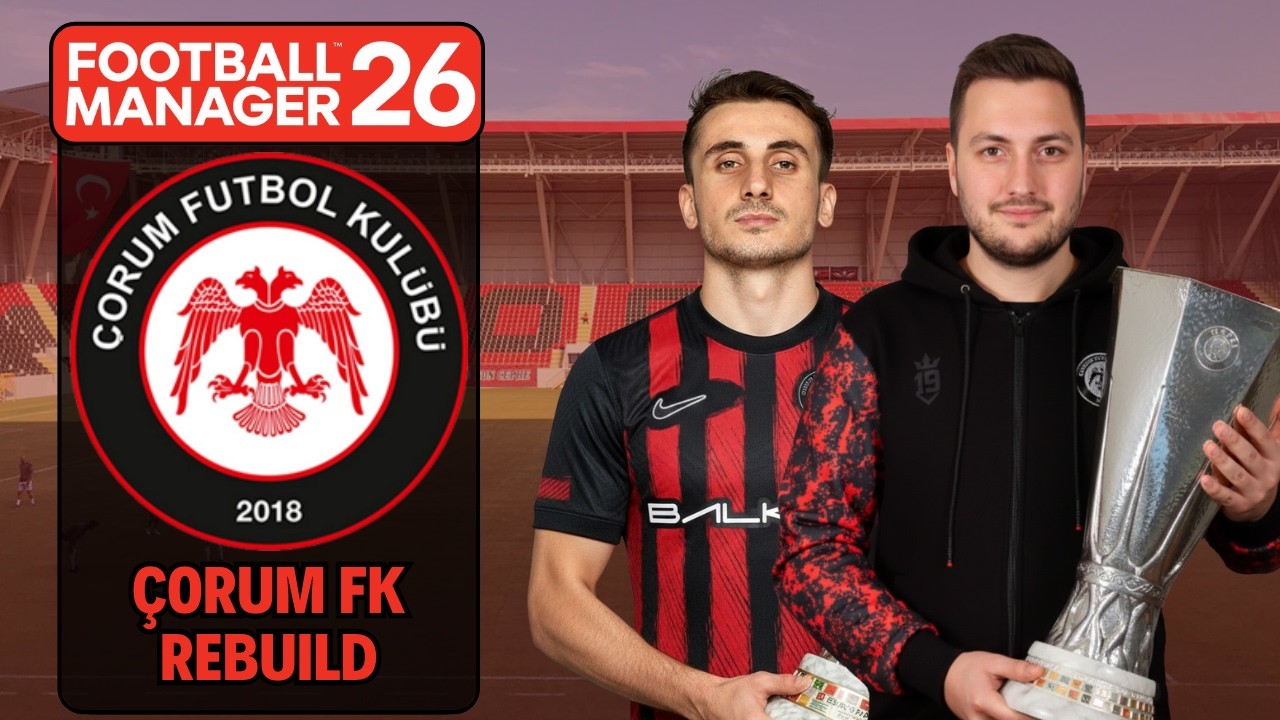 FM 26 REBUILD | 7 SEZON ÇORUM FK'YI YÖNETTİM!
