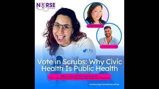 Vote in Scrubs: Why Civic Health Is Public Health (With Rebeca Leon, Gilanie De Castro and Marcos...