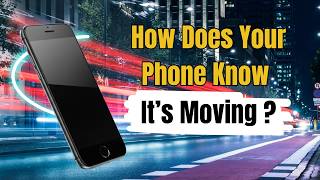 How Does Your Phone Know Its Moving?
