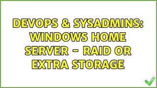 Celebrity DevOps & SysAdmins: Windows Home Server - raid or extra storage (2 Solutions!!) Wealth