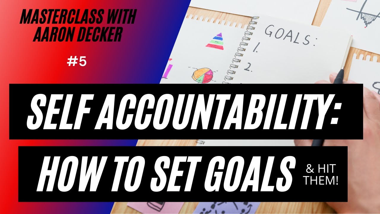 5.  MasterClass with Aaron Decker: Self Accountability & How To Set Goals