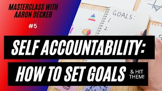 5.  MasterClass with Aaron Decker: Self Accountability & How To Set Goals