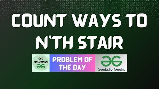 #201 GFG POTD | Count ways to N'th Stair | GFG Solutions | 06-04-2024