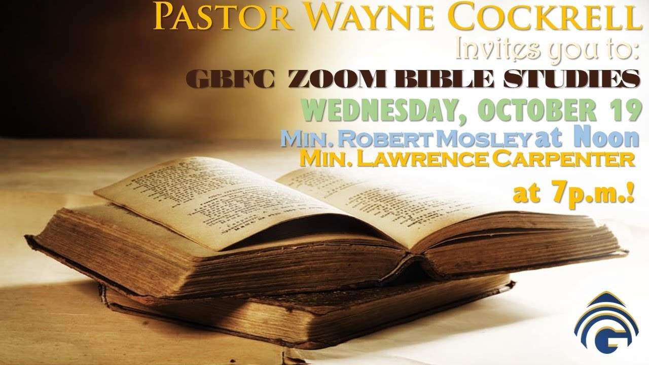 WEDNESDAY, OCTOBER 19, 2022  GBFC BIBLE STUDY WITH MINISTERS MOSLEY AND CARPENTER