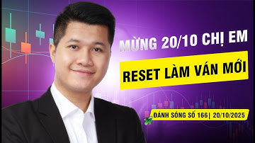 ĐÁNH SÓNG 166/2025: MỪNG 20/10 CHỊ EM - RESET LÀM VÁN MỚI | Anh Lương Vịt