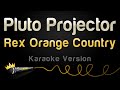 Rex orange county  pluto projector karaoke version