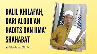 DALIL KHILAFAH, DARI ALQUR'AN, HADITS DAN IJMA' SHAHABAT | KH ROKHMAT S LABIB