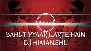 Bahut Pyaar Karte Hain Tumko Sanam Siddharth Slathia Love Mix DJ Himanshu