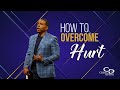 How to Overcome Hurt