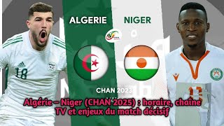 Chan 2025 Algérie Niger, À Quelle Heure Et Sur Quelle Chaîne Suivre Le Match ?