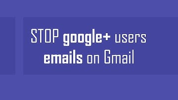 Stop Google+ users from sending emails on Gmail