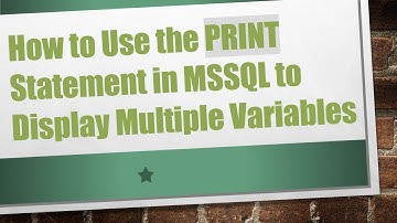 How to Use the PRINT Statement in MSSQL to Display Multiple Variables