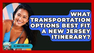 What Transportation Options Best Fit a New Jersey Itinerary? - All About New Jersey
