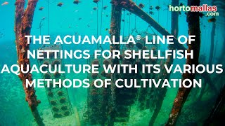 The ACUAMALLA® Line of Nettings for Shellfish Aquaculture with its Various Methods of Cultivation