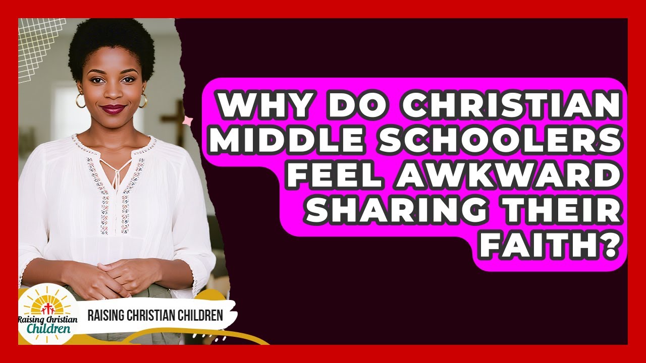 Why Do Christian Middle Schoolers Feel Awkward Sharing Their Faith? - Raising Christian Children