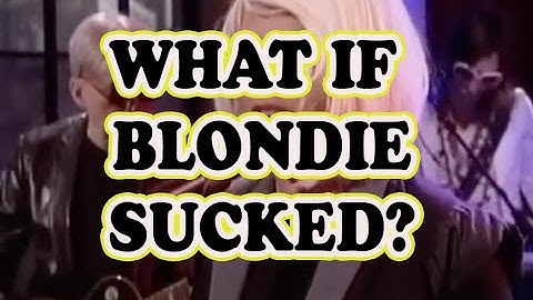 What if Blondie Sucked?