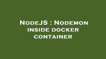 NodeJS : Nodemon inside docker container